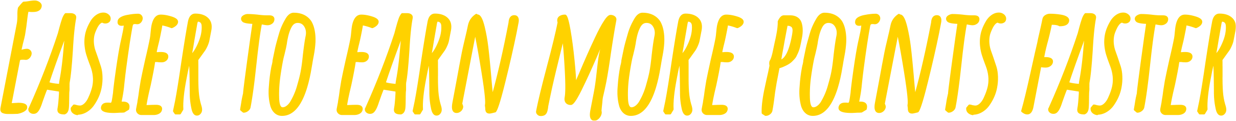 Easier to earn more points faster